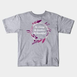 Be strong, be fearless, be beautiful quote Kids T-Shirt